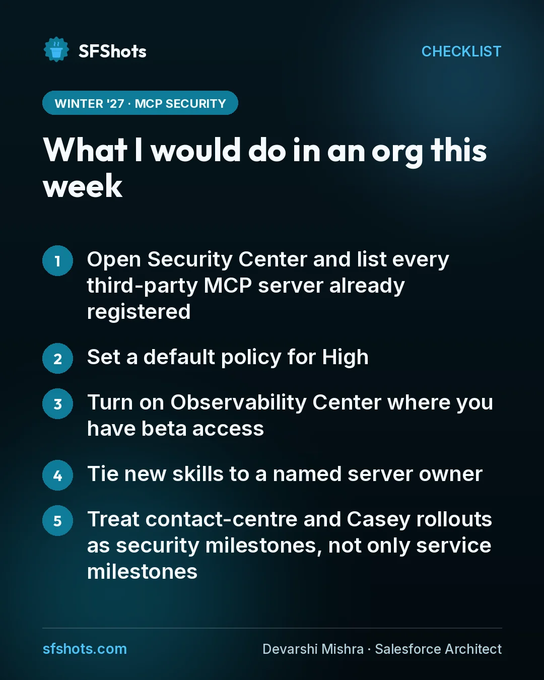 Checklist, What I would do in an org this week: Open Security Center and list every third-party MCP server already registered; Set a default policy for High; Turn on Observability Center where you have beta access; Tie new skills to a named server owner; Treat contact-centre and Casey rollouts as security milestones, not only service milestones