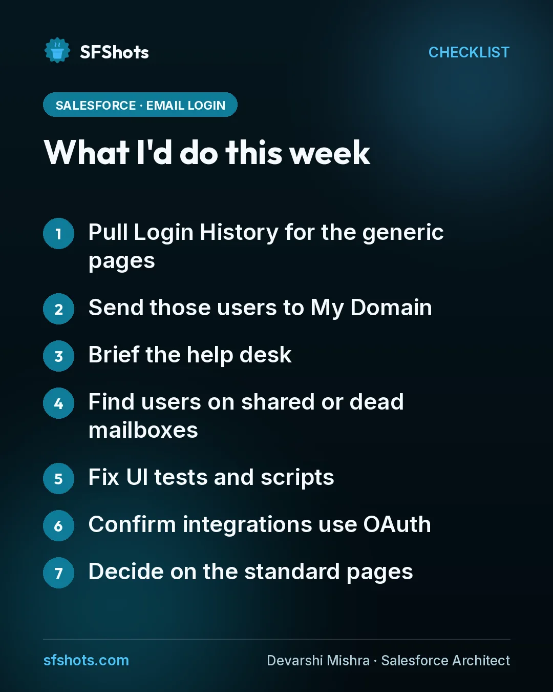 Checklist, What I'd do this week: Pull Login History for the generic pages; Send those users to My Domain; Brief the help desk; Find users on shared or dead mailboxes; Fix UI tests and scripts; Confirm integrations use OAuth; Decide on the standard pages