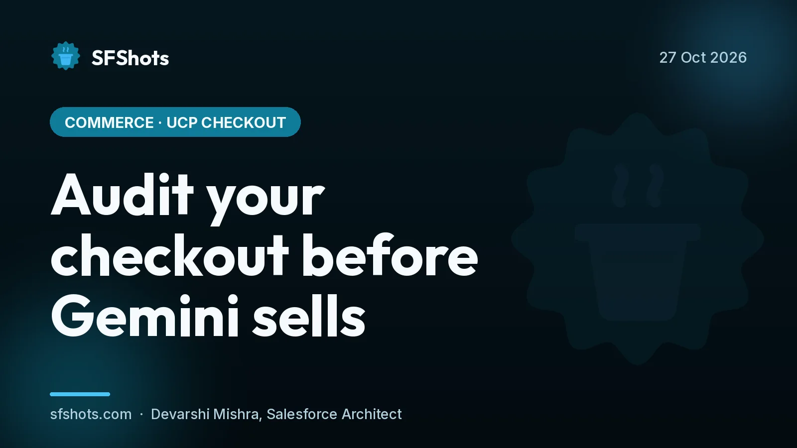 Commerce · UCP checkout: Audit your checkout before Gemini sells